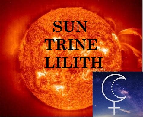 Your message may challenge the status quo but your ideas are well received. . Lilith trine sun natal